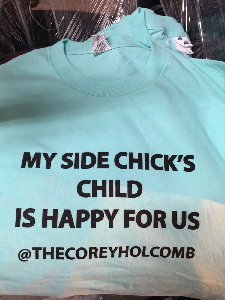 "My Side Chick's Child" T shirt (1st Edition) SUPER SALE